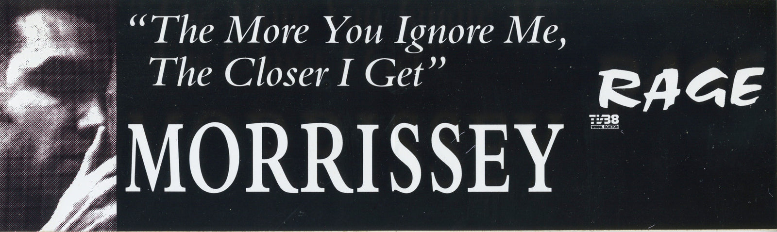 Vintage Morrissey "The More You Ignore Me, The Closer I Get" RAGE Tv Boston Bumper Sticker - jointcustodydc